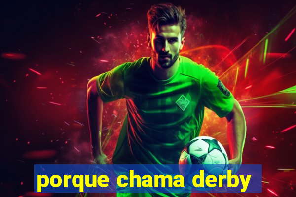 porque chama derby